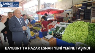 Bayburt’ta Pazar Esnafı Yeni Yerine Taşındı