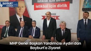 MHP Genel Başkan Yardımcısı Aydın'dan Bayburt'a Ziyaret