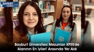 Bayburt Üniversitesi Mezunları KPSS'de 'Alanının En İyileri' Arasında Yer Aldı