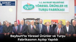 Bayburt’ta Yöresel Ürünler ve Turşu Fabrikasının Açılışı Yapıldı