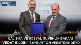 Çalışma ve Sosyal Güvenlik Bakanı Vedat Bilgin Bayburt Üniversitesindeydi