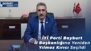 İYİ Parti Bayburt İl Başkanlığına Yeniden Yılmaz Kırıcı Seçildi