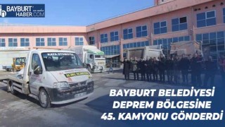 Bayburt Belediyesi Deprem Bölgesine 45. Kamyonu Gönderdi