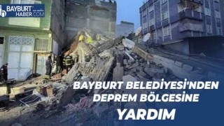 Bayburt Belediyesi'nden Deprem Bölgesine Yardım