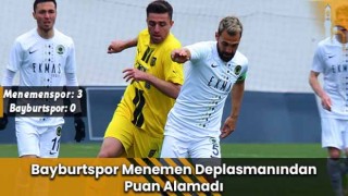 Bayburtspor Menemen Deplasmanından Puan Alamadı