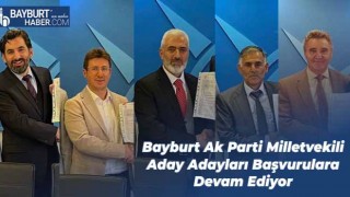 Bayburt Ak Parti Milletvekili Aday Adayları Başvurulara Devam Ediyor