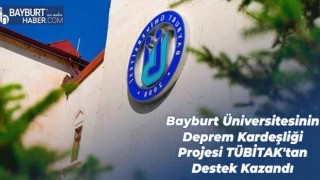 Bayburt Üniversitesinin Deprem Kardeşliği Projesi TÜBİTAK'tan Destek Kazandı