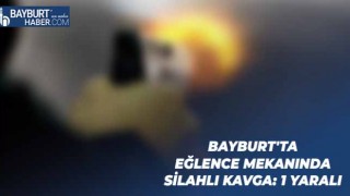 Bayburt'ta Eğlence Mekanında Silahlı Kavga: 1 Yaralı