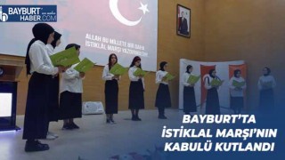 Bayburt’ta İstiklal Marşı’nın Kabulü Kutlandı