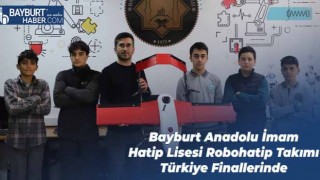 Bayburt Anadolu İmam Hatip Lisesi Robohatip Takımı Türkiye Finallerinde