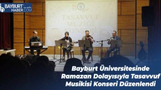 Bayburt Üniversitesinde Ramazan Dolayısıyla Tasavvuf Musikisi Konseri Düzenlendi