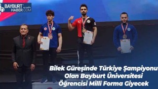 Bilek Güreşinde Türkiye Şampiyonu Olan Bayburt Üniversitesi Öğrencisi Millî Forma Giyecek