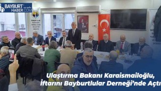 Ulaştırma Bakanı Karaismailoğlu, İftarını Bayburtlular Derneği’nde Açtı