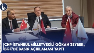 CHP İstanbul Milletvekili Gökan Zeybek, BGC’de Basın Açıklaması Yaptı