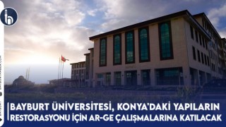 Bayburt Üniversitesi, Konya'daki Tarihi Yapıların Restorasyonu İçin Ar-Ge Çalışmalarına Katılacak