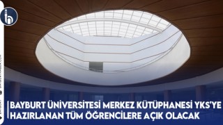 Bayburt Üniversitesi Merkez Kütüphanesi YKS'ye Hazırlanan Tüm Öğrencilere Açık Olacak