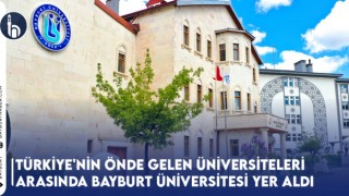 Bayburt Üniversitesi, Yetkinlik Alanlarında Türkiye'nin Önde Gelen Üniversiteleri Arasında Yer Aldı