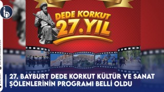 27. Bayburt Dede Korkut Kültür ve Sanat Şölenlerinin Programı Belli Oldu