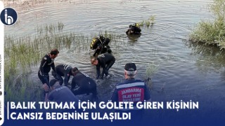 Balık Tutmak İçin Gölete Giren Kişinin Cansız Bedenine Ulaşıldı