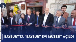 Bayburt'ta "Bayburt Evi Müzesi" Açıldı