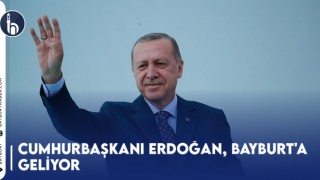 Cumhurbaşkanı Erdoğan, Bayburt'a Geliyor