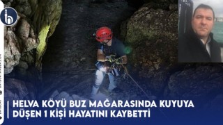 Helva Köyü Buz Mağarasında Kuyuya Düşen 1 Kişi Hayatını Kaybetti