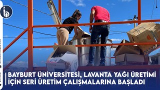 Bayburt Üniversitesi, Lavanta Yağı Üretimi İçin Seri Üretim Çalışmalarına Başladı