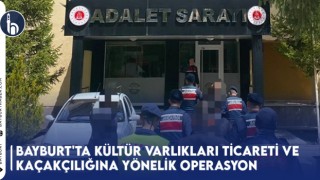 Bayburt'ta Kültür Varlıkları Ticareti ve Kaçakçılığına Yönelik Operasyon