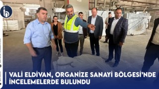 Vali Eldivan, Organize Sanayi Bölgesi’nde İncelemelerde Bulundu