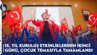 15. Yıl Kuruluş Etkinliklerinin İkinci Günü, Çocuk Temasıyla Tamamlandı