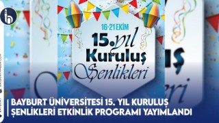 Bayburt Üniversitesi 15. Yıl Kuruluş Şenlikleri Etkinlik Programı Yayımlandı