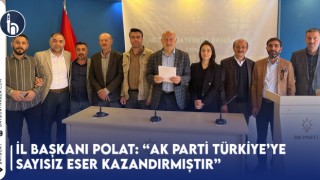 İl Başkanı Polat: “Ak Parti Türkiye’ye Sayısız Eser Kazandırmıştır”