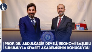 Prof. Dr. Abdulkadir Develi, Ekonomi Başlıklı Sunumuyla Siyaset Akademisinin Konuğuydu