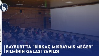 Bayburt'ta "Birkaç Mısraymış Meğer" Filminin Galası Yapıldı