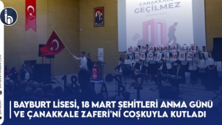 Bayburt Lisesi, 18 Mart Şehitleri Anma Günü ve Çanakkale Zaferi'ni Coşkuyla Kutladı