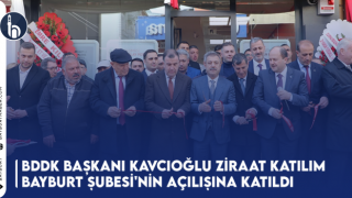 BDDK Başkanı Kavcıoğlu, Ziraat Katılım Bayburt Şubesi'nin Açılışına Katıldı