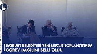 Bayburt Belediyesi Yeni Meclis Toplantısında Görev Dağılımı Belli Oldu