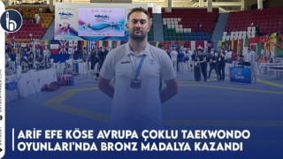 Arif Efe Köse Avrupa Çoklu Taekwondo Oyunları'nda Bronz Madalya Kazandı