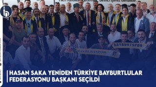 Hasan Saka Yeniden Türkiye Bayburtlular Federasyonu Başkanı Seçildi