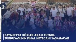 Bayburt'ta Köyler Arası Futbol Turnuvası'nın Final Heyecanı Yaşanacak