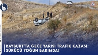 Bayburt'ta Gece Yarısı Trafik Kazası: Sürücü Yoğun Bakımda!