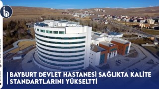 Bayburt Devlet Hastanesi Sağlıkta Kalite Standartlarını Yükseltti!