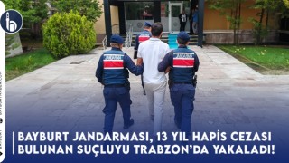 Bayburt Jandarması, 13 Yıl Hapsi Bulunan Suçluyu Trabzon'da Yakaladı!