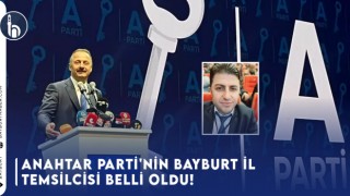 Anahtar Parti'nin Bayburt Temsilcisi Belli Oldu!