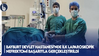 Bayburt Devlet Hastanesi’nde İlk Laparoskopik Nefrektomi Başarıyla Gerçekleştirildi