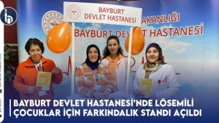 Bayburt Devlet Hastanesi’nde Lösemili Çocuklar İçin Farkındalık Standı Açıldı