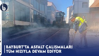 Bayburt’ta Asfalt Çalışmaları Tüm Hızıyla Devam Ediyor