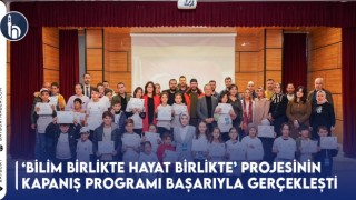 ‘Bilim Birlikte Hayat Birlikte’ Projesinin Kapanış Programı Başarıyla Gerçekleşti