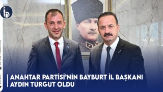 Anahtar Partisi’nin Bayburt İl Başkanı Aydın Turgut Oldu