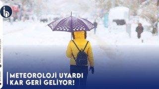 Meteoroloji uyardı, Kar Geri Geliyor!